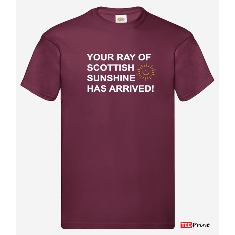 Your Ray of Scottish Sunshine Has Arrived T-Shirt. Your Ray of Scottish Sunshine Has Arrived T-Shirt.