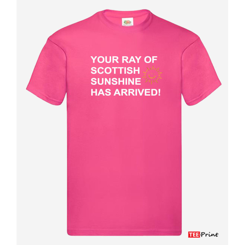Your Ray of Scottish Sunshine Has Arrived T-Shirt. Your Ray of Scottish Sunshine Has Arrived T-Shirt.