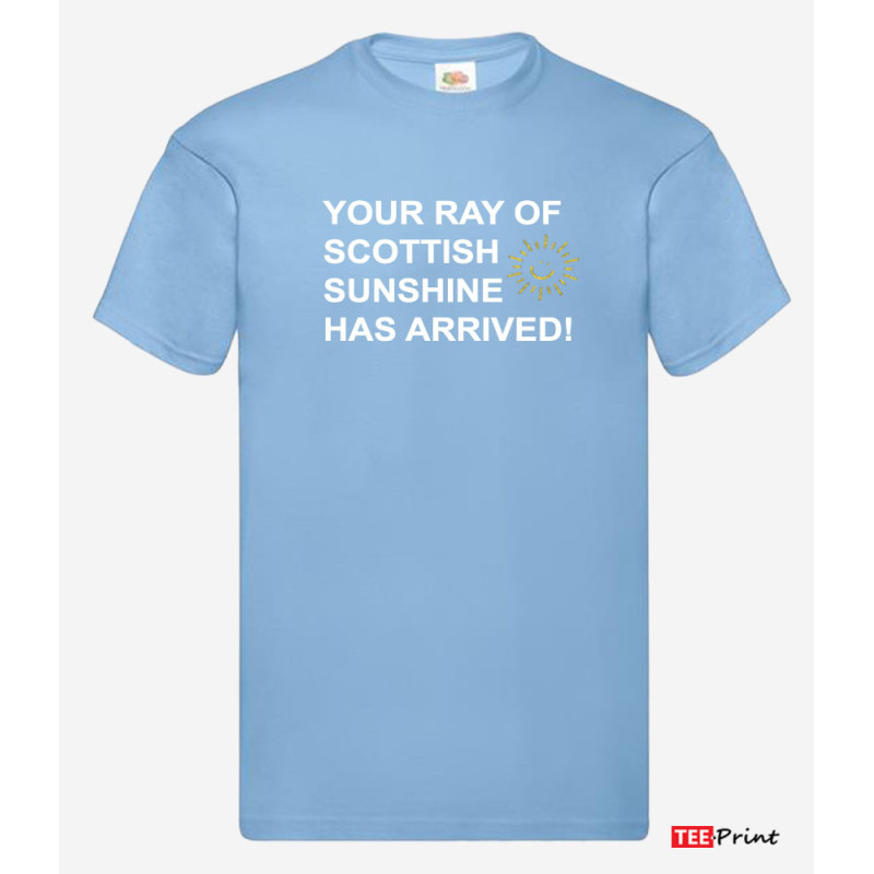 Your Ray of Scottish Sunshine Has Arrived T-Shirt. Your Ray of Scottish Sunshine Has Arrived T-Shirt.