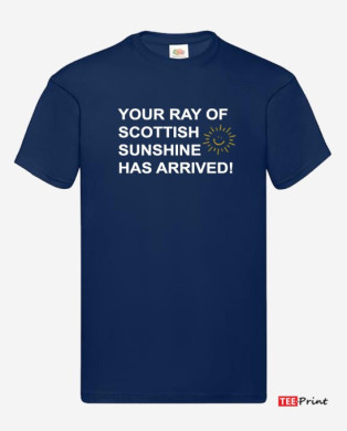 Your Ray of Scottish Sunshine Has Arrived T-Shirt.