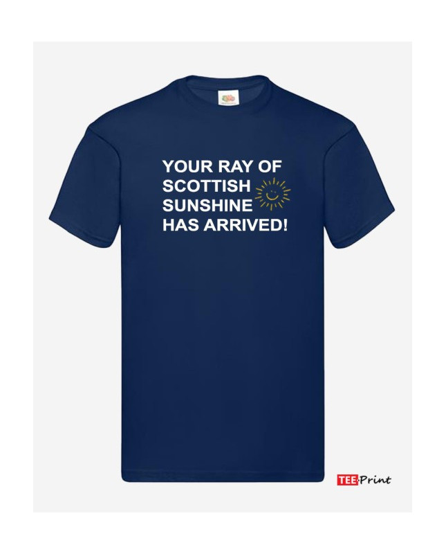 Your Ray of Scottish Sunshine Has Arrived T-Shirt. Your Ray of Scottish Sunshine Has Arrived T-Shirt.