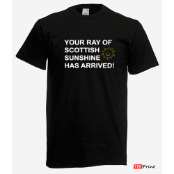 Your Ray of Scottish Sunshine Has Arrived T-Shirt.
