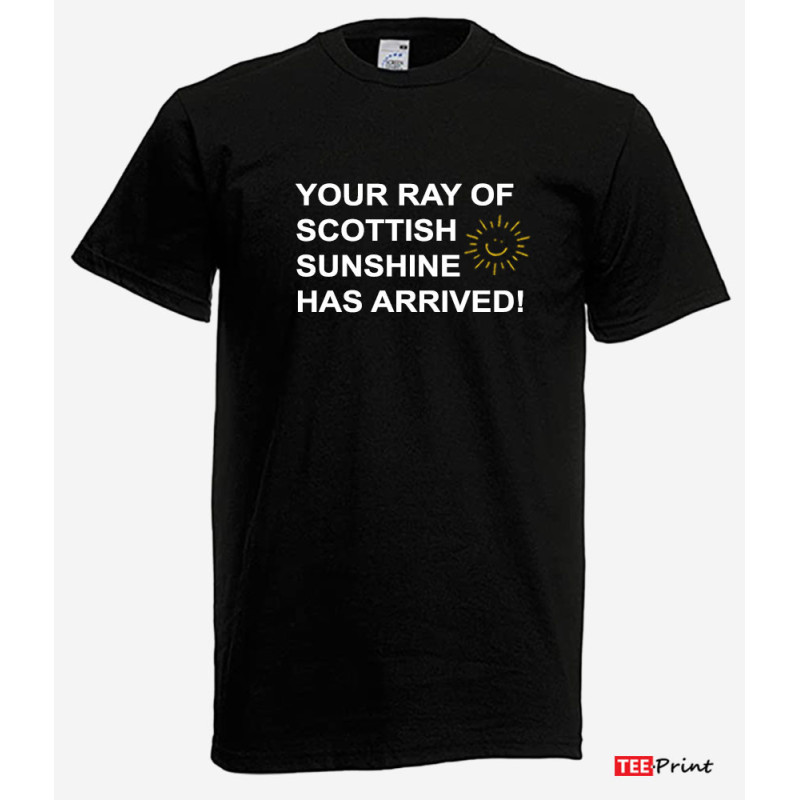 Your Ray of Scottish Sunshine Has Arrived T-Shirt. Your Ray of Scottish Sunshine Has Arrived T-Shirt.