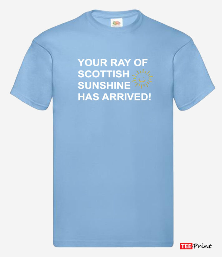 Your Ray of Scottish Sunshine Has Arrived T-Shirt