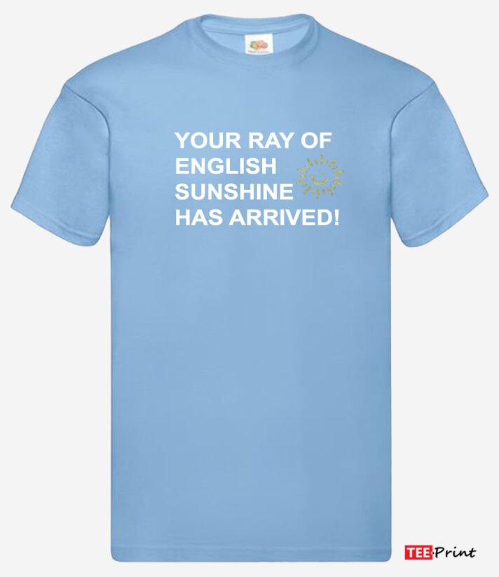 Your Ray of English Sunshine Has Arrived T-Shirt